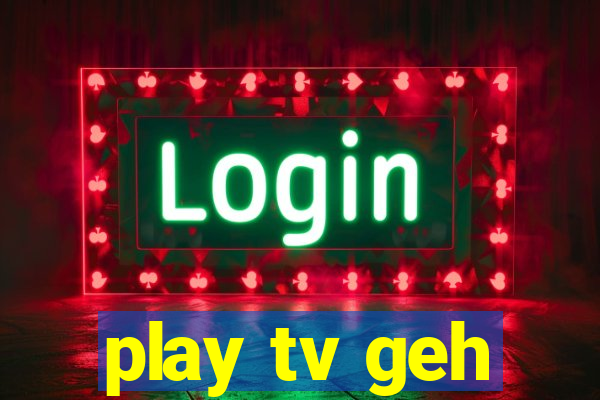 play tv geh